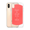 Don't Be Afraid to Be A Bitch iPhone Case
