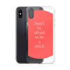 Don't Be Afraid to Be A Bitch iPhone Case