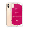 Do not Interrupt Me iPhone Case