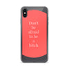 Don't Be Afraid to Be A Bitch iPhone Case