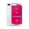 Do not Interrupt Me iPhone Case