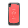 Don't Be Afraid to Be A Bitch iPhone Case