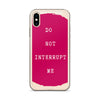 Do not Interrupt Me iPhone Case