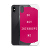 Do not Interrupt Me iPhone Case