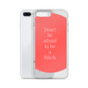 Don't Be Afraid to Be A Bitch iPhone Case