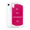 Do not Interrupt Me iPhone Case